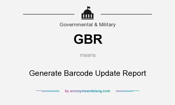 What does GBR mean? It stands for Generate Barcode Update Report