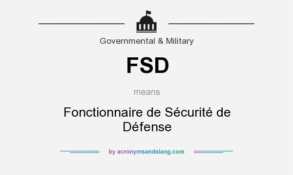 What does FSD mean? It stands for Fonctionnaire de Sécurité de Défense