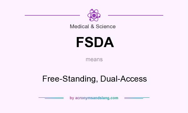 What does FSDA mean? It stands for Free-Standing, Dual-Access
