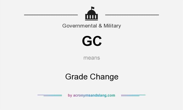 What does GC mean? It stands for Grade Change