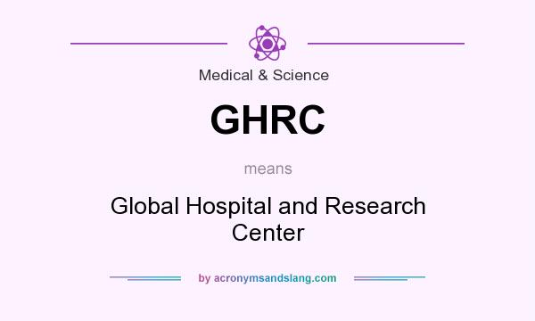 What does GHRC mean? It stands for Global Hospital and Research Center