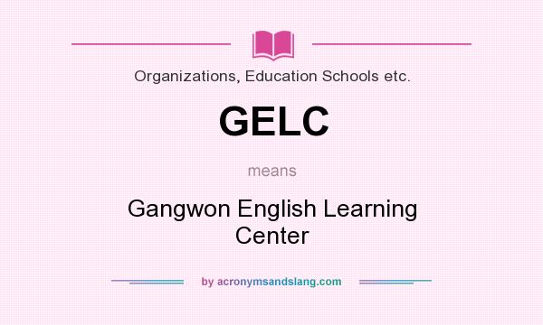 What does GELC mean? It stands for Gangwon English Learning Center