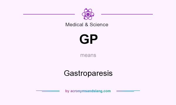 What does GP mean? It stands for Gastroparesis