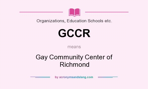 What does GCCR mean? It stands for Gay Community Center of Richmond
