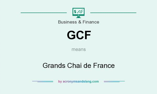 What does GCF mean? It stands for Grands Chai de France