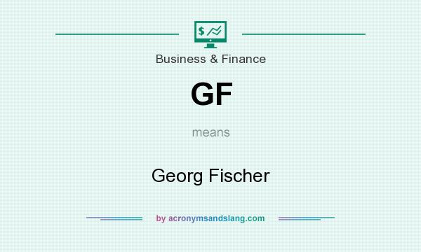 What does GF mean? It stands for Georg Fischer