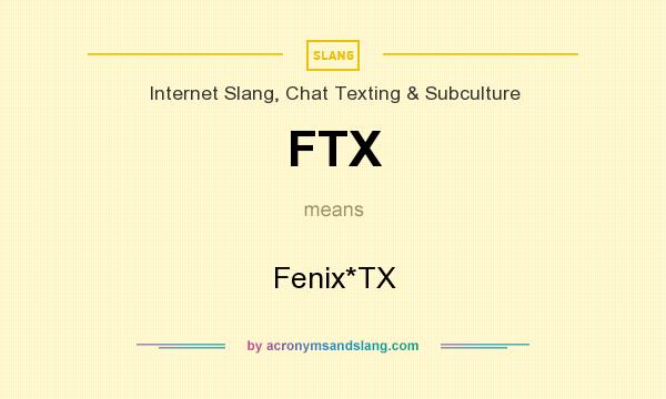 What does FTX mean? It stands for Fenix*TX