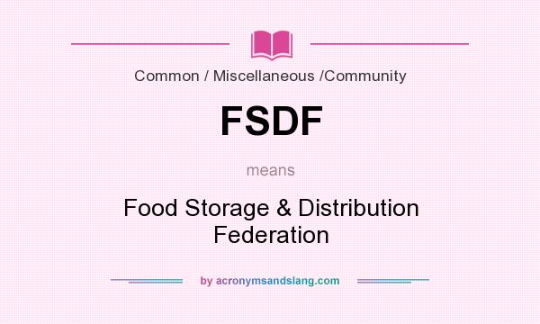 What does FSDF mean? It stands for Food Storage & Distribution Federation