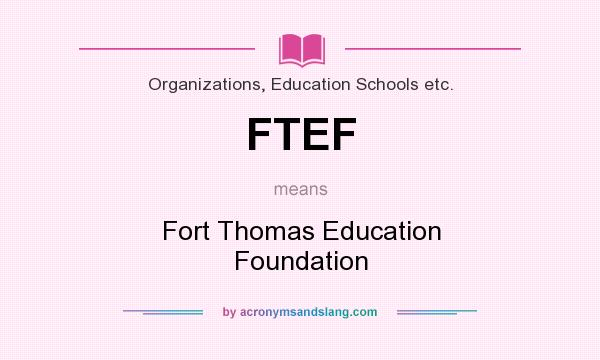 What does FTEF mean? It stands for Fort Thomas Education Foundation