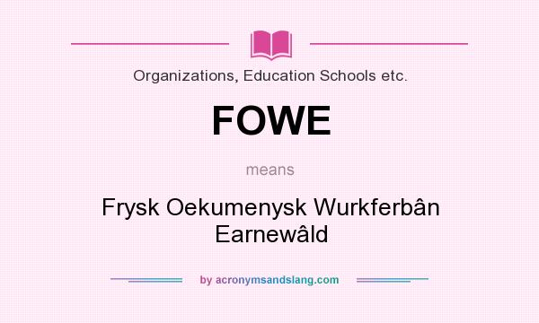 What does FOWE mean? It stands for Frysk Oekumenysk Wurkferbân Earnewâld