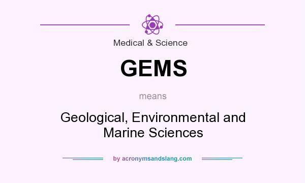 What does GEMS mean? It stands for Geological, Environmental and Marine Sciences