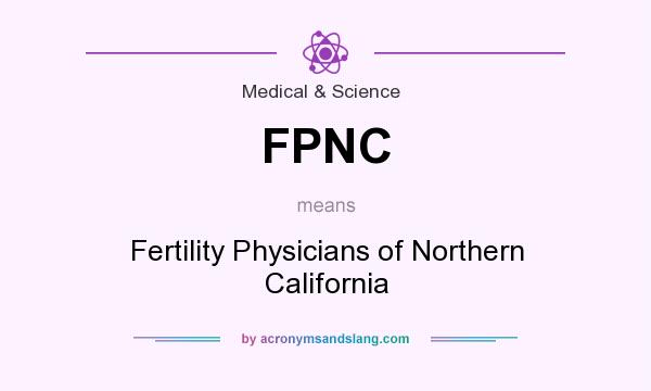 What does FPNC mean? It stands for Fertility Physicians of Northern California