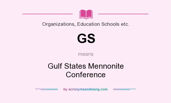 What does GS mean? It stands for Gulf States Mennonite Conference
