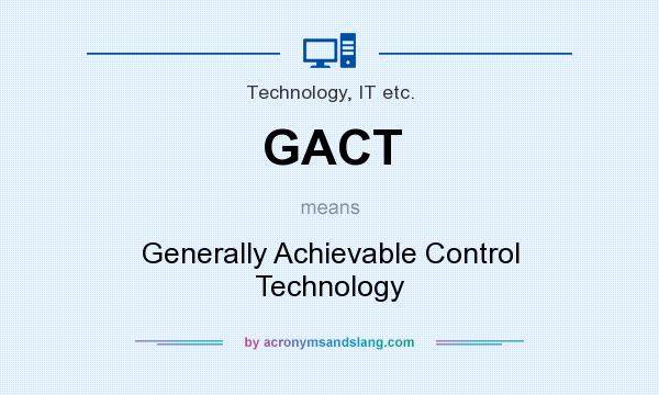 What does GACT mean? It stands for Generally Achievable Control Technology