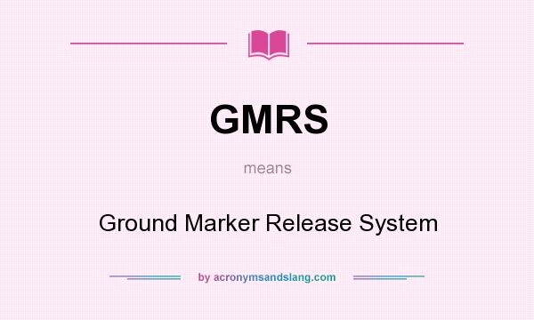 What does GMRS mean? It stands for Ground Marker Release System