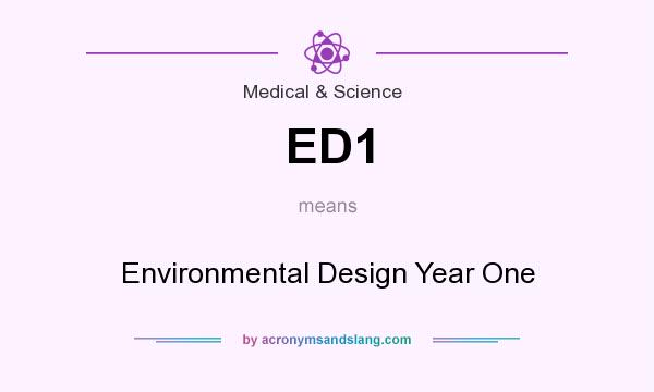 What does ED1 mean? It stands for Environmental Design Year One