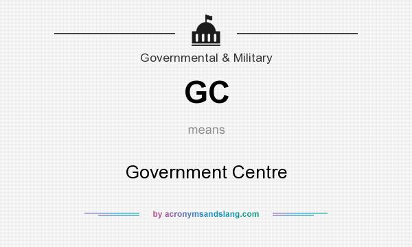 What does GC mean? It stands for Government Centre