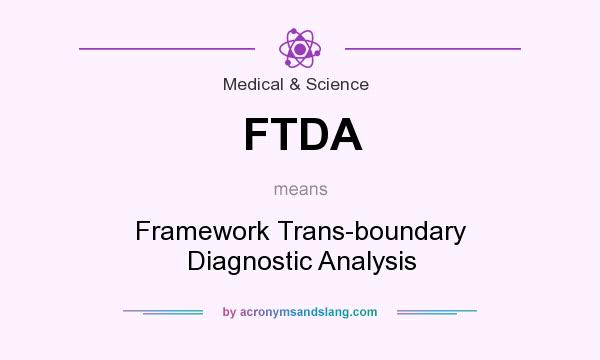 What does FTDA mean? It stands for Framework Trans-boundary Diagnostic Analysis