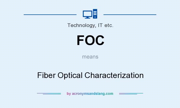 What does FOC mean? It stands for Fiber Optical Characterization