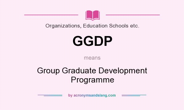 What does GGDP mean? It stands for Group Graduate Development Programme