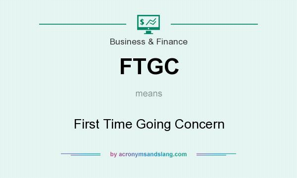 What does FTGC mean? It stands for First Time Going Concern
