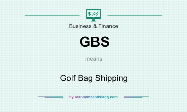What does GBS mean? It stands for Golf Bag Shipping