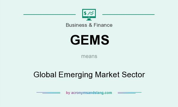 What does GEMS mean? It stands for Global Emerging Market Sector