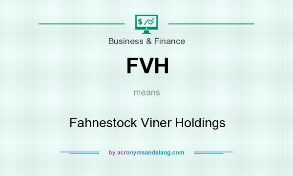 What does FVH mean? It stands for Fahnestock Viner Holdings