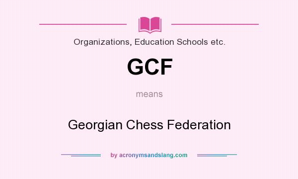 What does GCF mean? It stands for Georgian Chess Federation