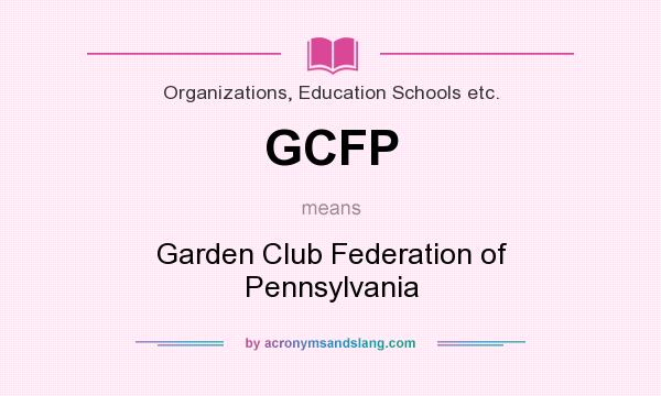 What does GCFP mean? It stands for Garden Club Federation of Pennsylvania