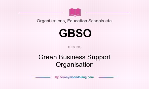 What does GBSO mean? It stands for Green Business Support Organisation