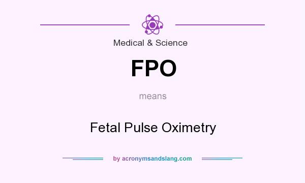 What does FPO mean? It stands for Fetal Pulse Oximetry