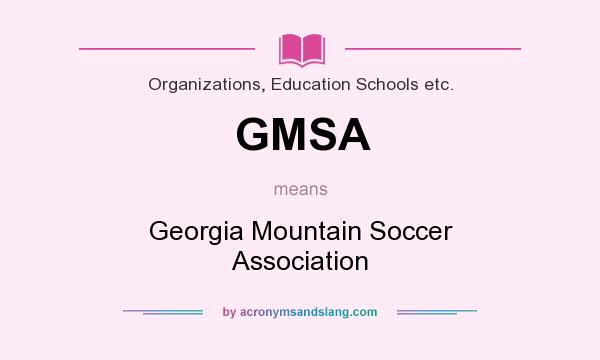What does GMSA mean? It stands for Georgia Mountain Soccer Association