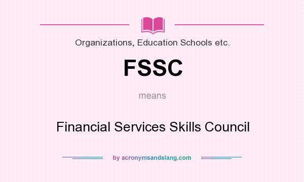 What does FSSC mean? It stands for Financial Services Skills Council