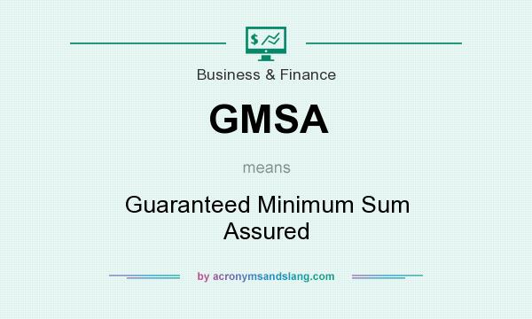 What does GMSA mean? It stands for Guaranteed Minimum Sum Assured