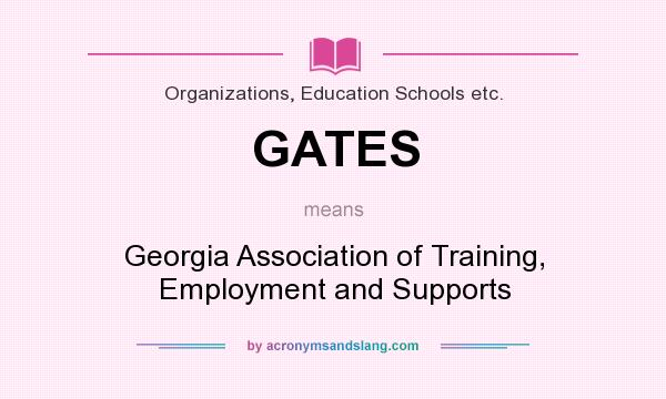 What does GATES mean? It stands for Georgia Association of Training, Employment and Supports