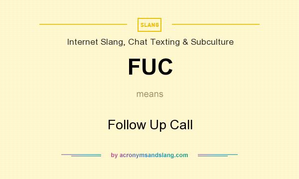 What does FUC mean? It stands for Follow Up Call