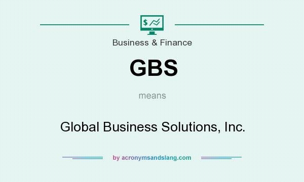 What does GBS mean? It stands for Global Business Solutions, Inc.