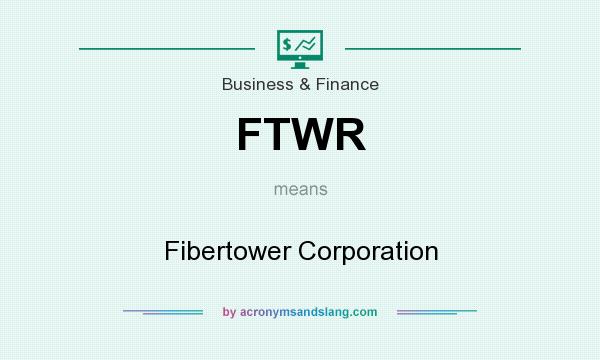 What does FTWR mean? It stands for Fibertower Corporation