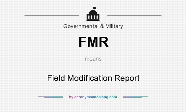What does FMR mean? It stands for Field Modification Report