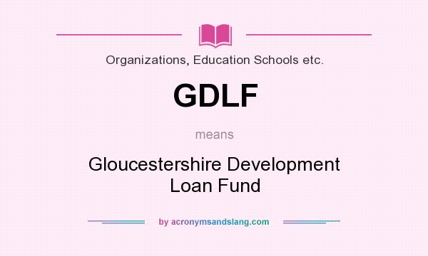 What does GDLF mean? It stands for Gloucestershire Development Loan Fund