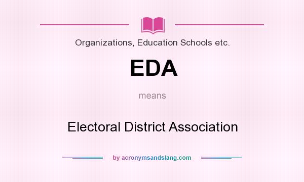 What does EDA mean? It stands for Electoral District Association