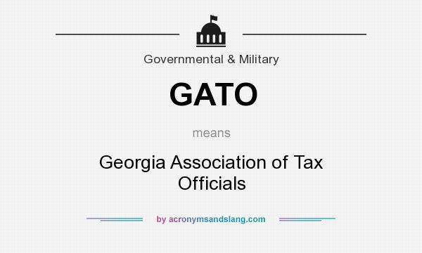What does GATO mean? It stands for Georgia Association of Tax Officials