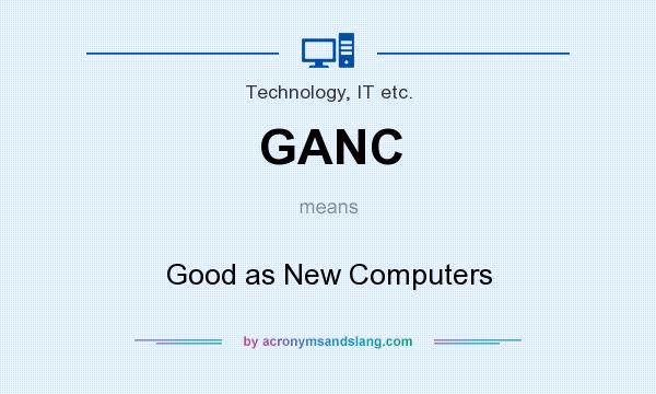 What does GANC mean? It stands for Good as New Computers