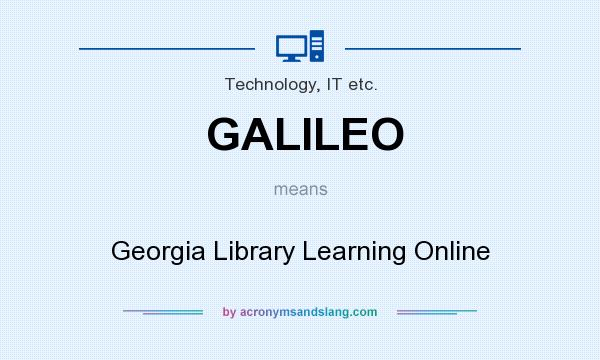 What does GALILEO mean? It stands for Georgia Library Learning Online