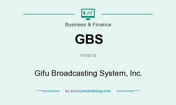 What does GBS mean? It stands for Gifu Broadcasting System, Inc.
