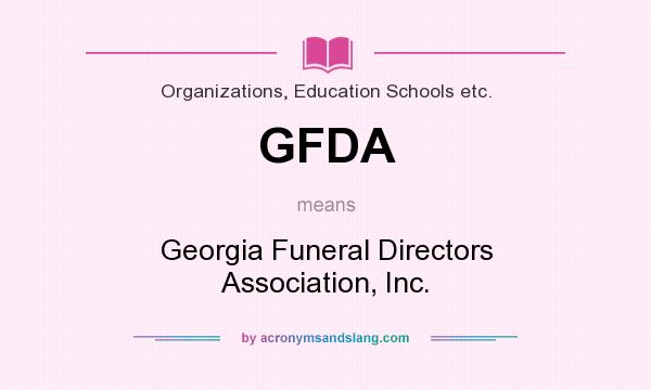 What does GFDA mean? It stands for Georgia Funeral Directors Association, Inc.