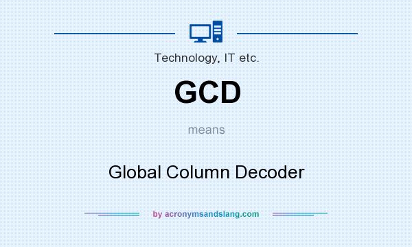 What does GCD mean? It stands for Global Column Decoder