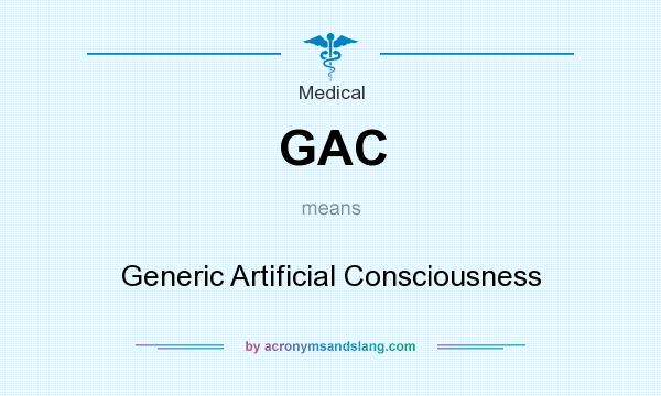 What does GAC mean? It stands for Generic Artificial Consciousness