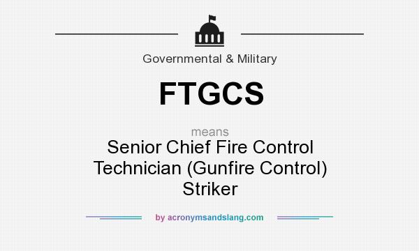 What does FTGCS mean? It stands for Senior Chief Fire Control Technician (Gunfire Control) Striker